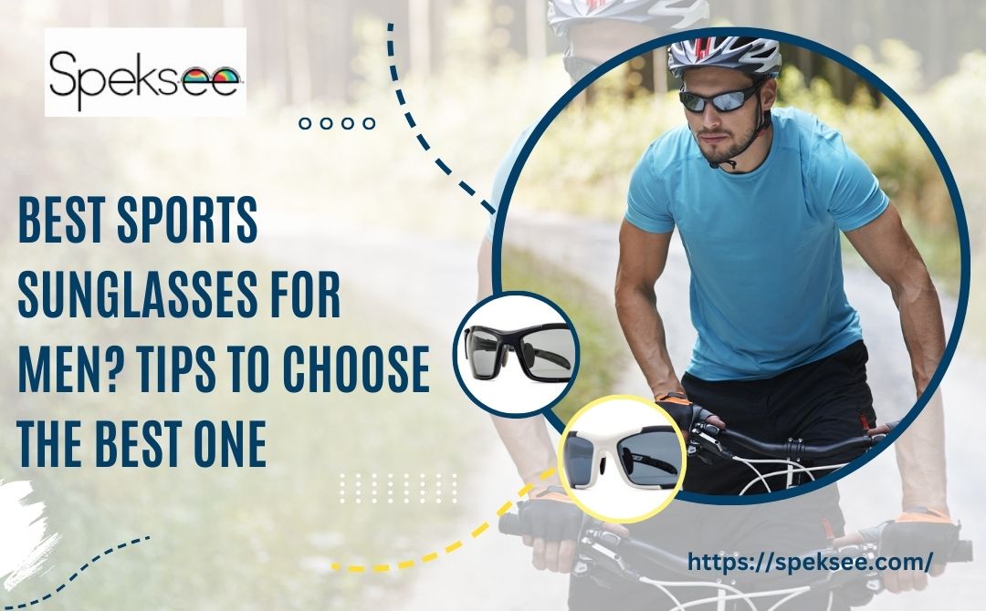 Best Sports Sunglasses for Men? Tips to Choose the Best One