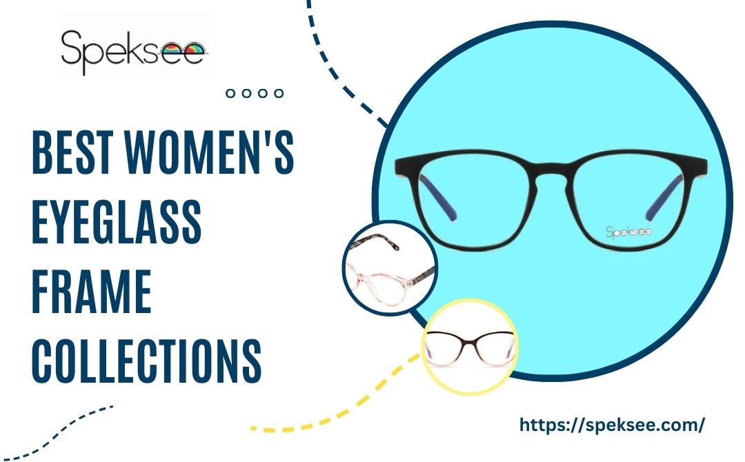 Best Women's Eyeglass Frame Collections