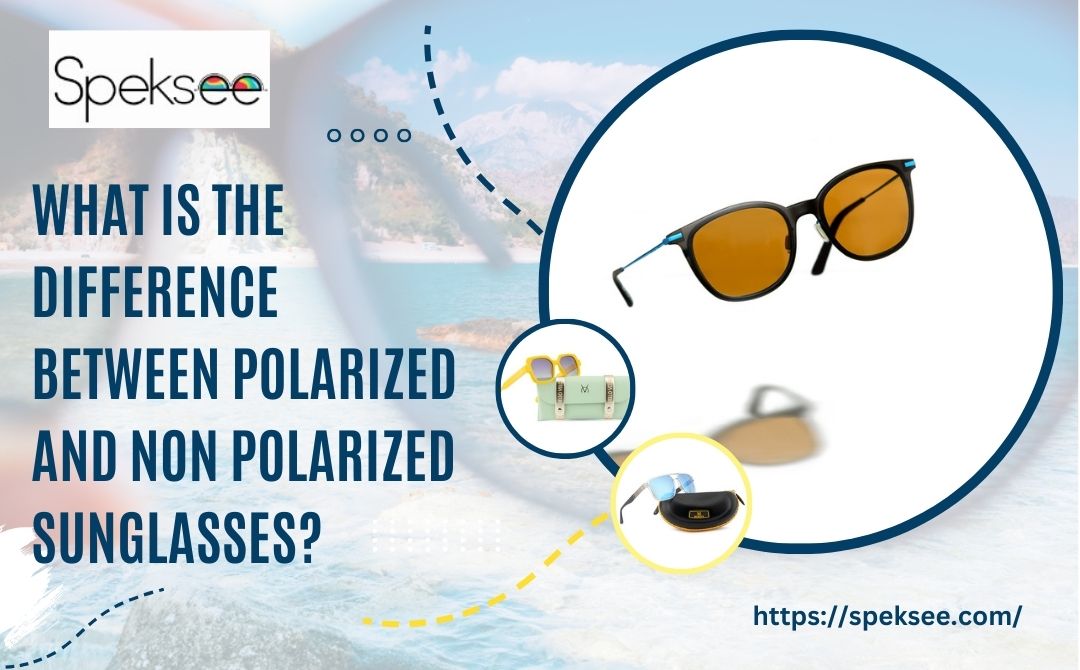What is the difference between Polarized and Non-polarized Sunglasses?